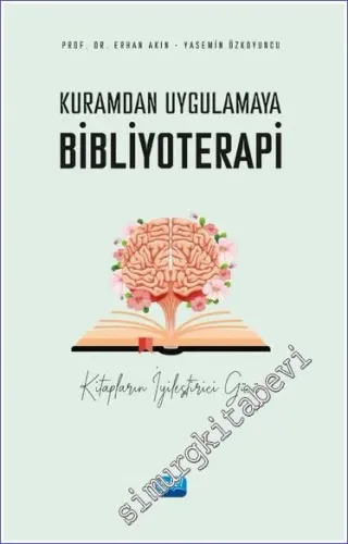 Kuramdan Uygulamaya Bibliyoterapi - Kitapların İyileştirici Gücü -         2023