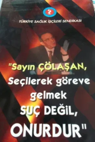 Sayın Çölaşan Seçilerek Göreve Gelmek Suç Değiş Onurdur