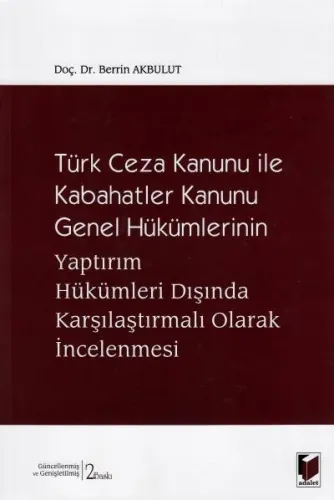 Türk Ceza Kanunu ile Kabahatler Kanunu Genel Hükümlerinin Yaptırım Hükümleri Dışında Karşılaştırmalı Olarak İncelenmesi