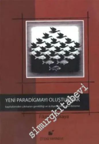 Yeni Paradigmayı Oluşturmak: Kapitalizden Çıkmanın Gerekliliği ve Aciliyeti Üzerine Bir Deneme -