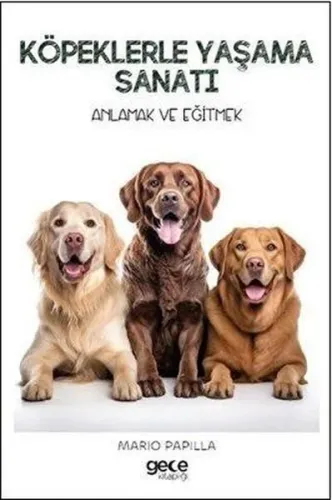 Köpeklerle Yaşama Sanatı - Anlamak ve Eğitmek