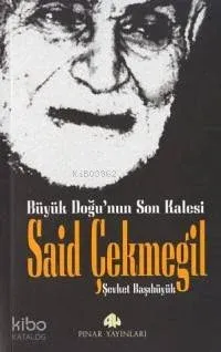 Büyük Doğunun Son Kalesi Said Çekmegil