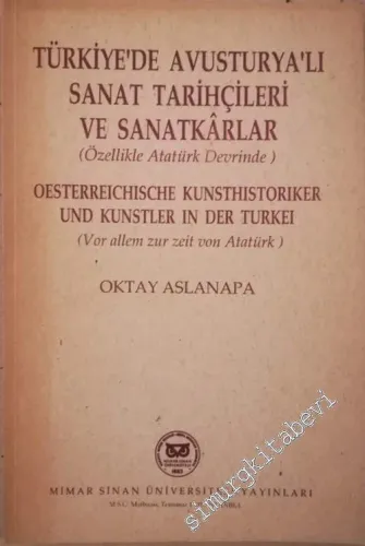 Türkiye'de Avusturyalı Sanat Tarihçileri ve Sanatkarlar - Özellikle Atatürk Döneminde = Österreichische Kunsthistoriker Und Künstler in Der Türkei -Vor Allen zur Zeit von Atatürk -        1992