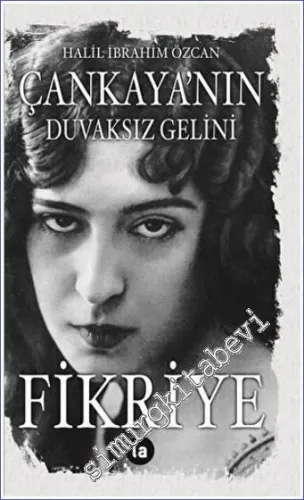 Çankaya'nın Duvaksız Gelini Fikriye -