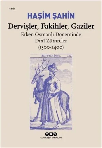 Dervişler, Fakihler, Gaziler / Erken Osmanlı Döneminde Dinî Zümreler (1300-1400)