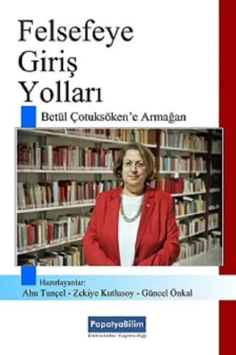 Felsefeye Giriş Yolları; Betül Çotuksöken'e Armağan