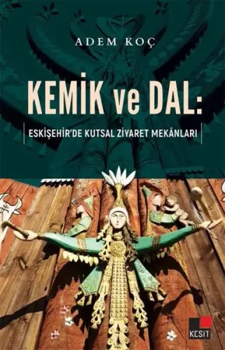 Kemik ve Dal: Eskişehir'de Kutsal Ziyaret Mekanları