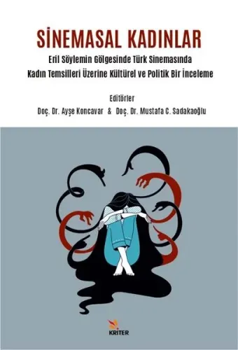 Sinemasal Kadınlar;Eril Söylemin Gölgesinde Türk Sinemasında Kadın Temsilleri Üzerine Kültürel ve Politik Bir İnceleme