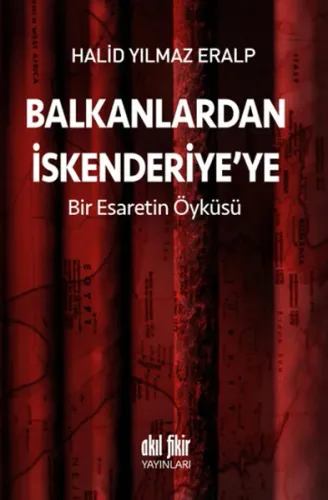 Balkanlardan İskenderiye'ye; Bir Esaretin Öyküsü