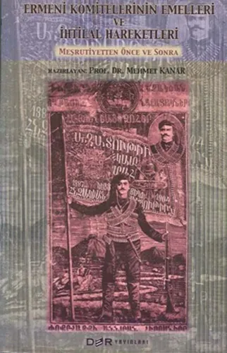 ERMENİ KOMİTELERİNİN EMELLERİ VE İHTİLAL HAREKETLERİ Mehmet KANAR