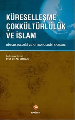 Küreselleşme Çokkültürlülük ve İslam; Din Sosyolojisi ve Antropolojisi Yazıları
