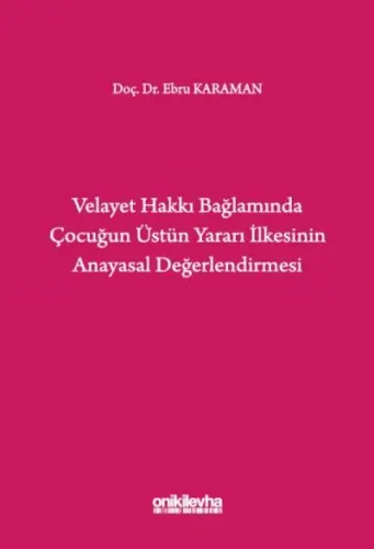 Velayet Hakkı Bağlamında Çocuğun Üstün Yararı İlkesinin Anayasal Değerlendirmesi
