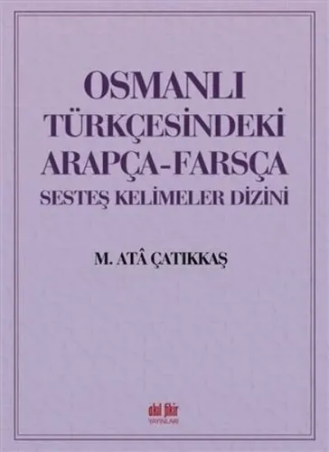 Osmanlı Türkçesindeki Arapça-Farsça Sesteş Kelimeler Dizini