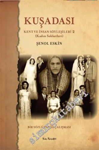 Kuşadası Kent ve İnsan Söyleşileri - 2: Kadın Sohbetleri - Bir Sözlü Tarih Çalışması -