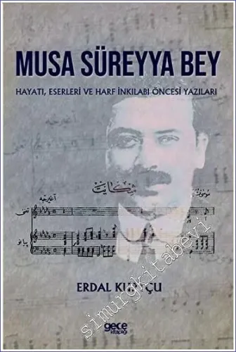 Musa Süreyya Bey Hayatı Eserleri ve Harf İnkilabı Öncesi Yazıları -         2023