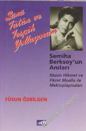 Sana Tütün ve Tespih Yolluyorum : Semiha Berksoy'un Anıları Nâzım Hikmet ve Fikret Mualla ile Mektuplaşmaları -         1985