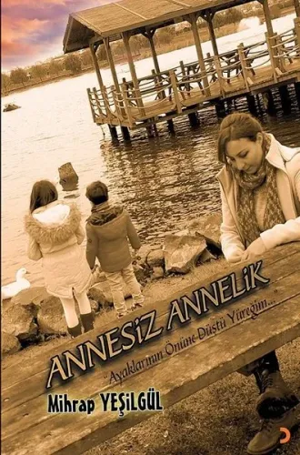Annesiz Annelik; "Ayaklarının Önüne Düştü Yüreğim..."