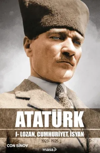 Atatürk 1 Lozan, Cumhuriyet, İsyan