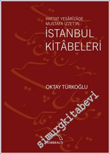 Hattat Yesarizade Mustafa İzzet'in İstanbul Kitabeleri -         2023