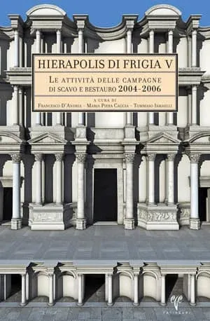 Le Attivita delle Campagne di Scavo e Restauro 2004-2006 - Hierapolis di Frigia V Maria Piera Caggia, Tommaso Ismaelli