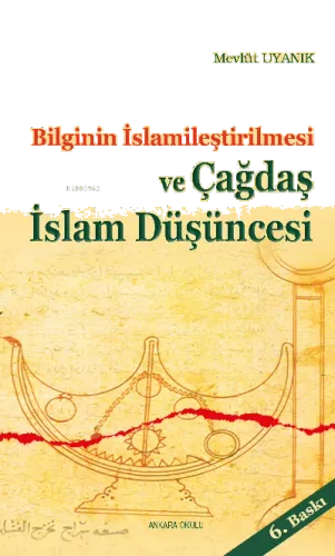 Bilginin İslamileştirilmesi ve Çagdaş İslam Düşüncesi