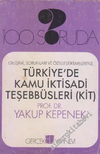 100 Soruda Türkiye'de Kamu İktisadi Teşebbüsleri (KİT): Gelişimi, Sorunları ve Özelleştirilmeleriyle -        1990