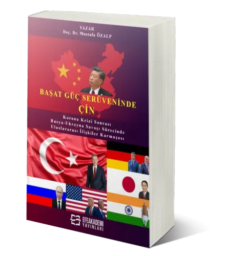 BAŞAT GÜÇ SERÜVENİNDE: ÇİN Korona Krizi Sonrası ve Rusya-Ukrayna Savaşı Sürecinde Uluslararası İlişkiler Karmaşası