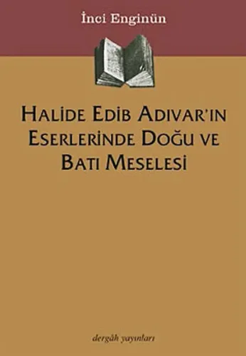 Halide Edib Adıvar´ın Eserlerinde Doğu ve Batı Meselesi