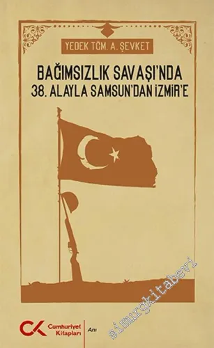 Bağımsızlık Savaşı'nda 38. Alayla Samsun'dan İzmir'e -         2021