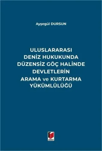 Uluslararası Deniz Hukukunda Düzensiz Göç Halinde Devletlerin Arama ve Kurtarma Yükümlülüğü