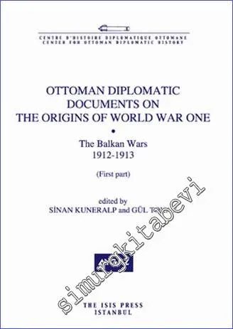 Ottoman Diplomatic Documents on the Origins of World War One (7) : The Balkan Wars (1912 - 1913) First Part -         2012