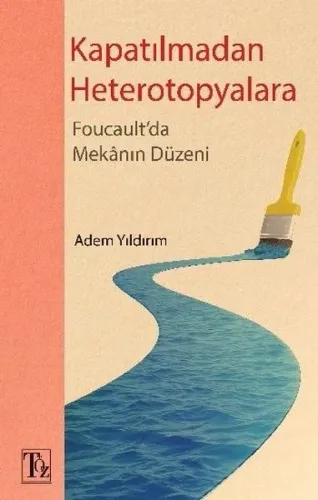 Kapatılmadan Heterotopyalara-Foucault'da Mekanın Düzeni | Adem Yıldırı