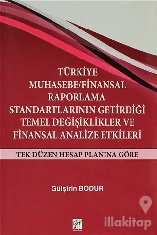 Türkiye Muhasebe / Finansal Raporlama Standartlarının Getirdiği Temel Değişiklikler ve Finansal Analize Etkileri