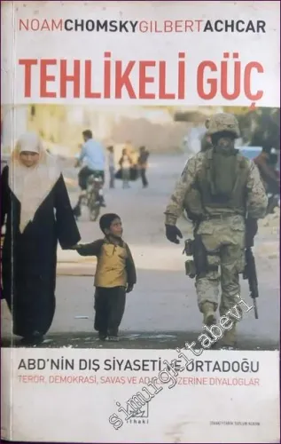 Tehlikeli Güç: ABD'nin Dış Siyaseti ve Ortadoğu - Terör Demokrasi Savaş ve Adalet Üzerine Diyaloglar -        2007