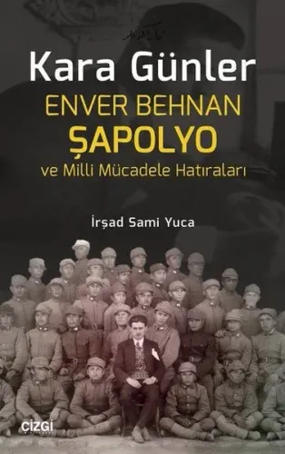 Kara Günler; Enver Behnan Şapolyo ve Milli Mücadele Hatıraları
