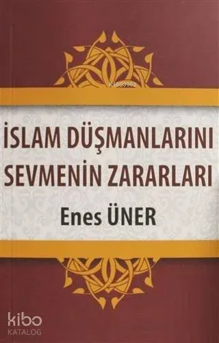İslam Düşmanlarını Sevmenin Zararları
