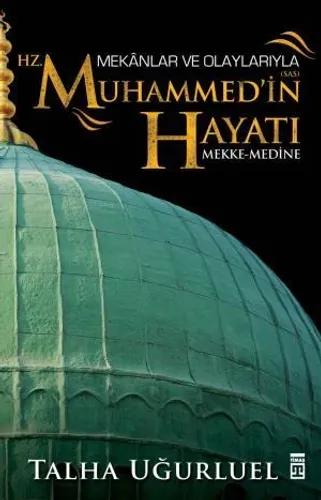 Mekanlar ve Olaylarıyla Hz. Muhammedin Hayatı