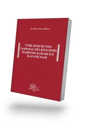 Türk Hukukunda Taşınmaz Mülkiyetinin Mahkeme Kararı ile Kazanılması