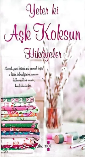 Yeter ki Aşk Koksun Hikayeler