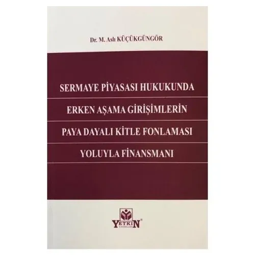 Sermaye Piyasası Hukukunda Erken Aşama Girişimlerin Paya Dayalı Kitle Fonlaması Yoluyla Finansmanı