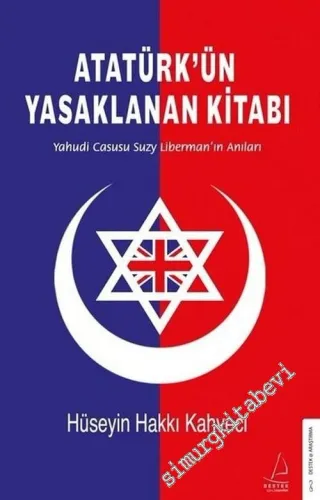 Atatürk'ün Yasaklanan Kitabı : Yahudi Casusu Suzy Liberman'ın Anıları -         2020