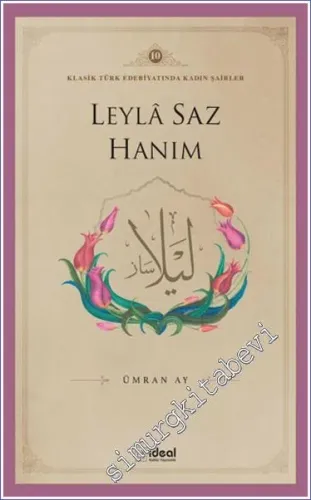 Leyla Saz Hanım : Klasik Türk Edebiyatında Kadın Şairler 10 -         2024