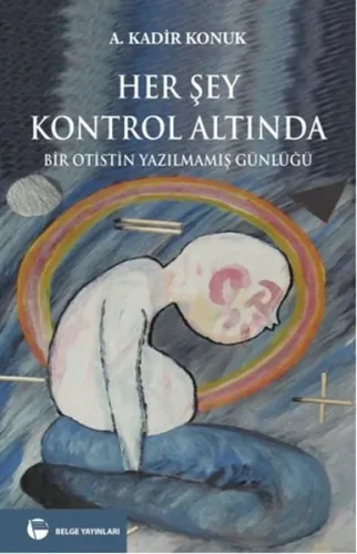 Her Şey Kontrol Altında; Bir Otistin Yazılmamış Günlüğü