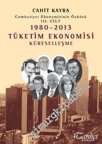 Cumhuriyet Ekonomisinin Öyküsü Cilt 3: 1980 - 2013 Tüketim Ekonomisi -         2015