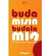 Buda mısın Budala mı?