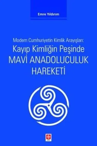 Kayıp Kimliğin Peşinde Mavi Anadoluculuk Hareketi;Modern Cumhuriyetin Kimlik Arayışları