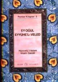 Ey Oğul" Eyyühe'l- Veled