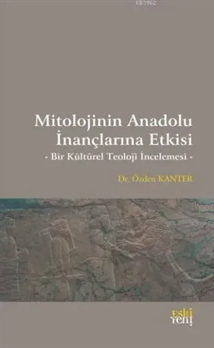 Mitolojinin Anadolu İnançlarına Etkisi; Bir Kültürel Teoloji İncelemesi