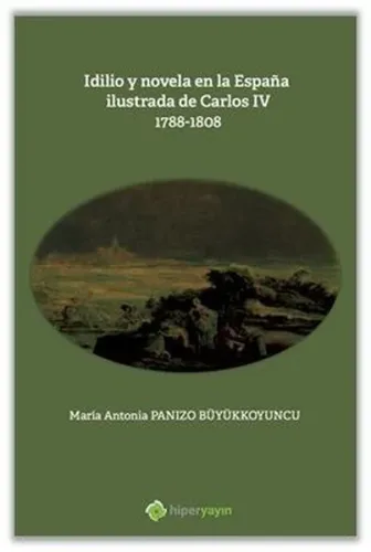 Idilio y novela en la Espana ilustrada de Carlos - 4 - 1788 - 1808