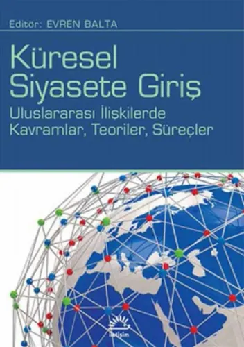 Küresel Siyasete Giriş;Uluslararası İlişkilerde Kavramlar, Teoriler, Süreçler